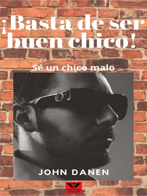 Title details for ¡Basta de ser buen chico! Sé un chico malo. by John Danen - Available